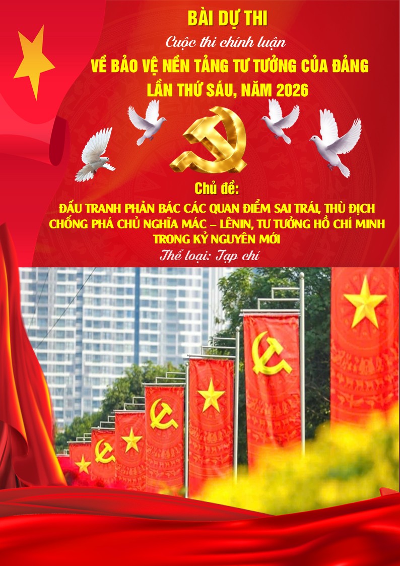 Mẫu bài dự thi chính luận bảo vệ nền tảng tư tưởng của Đảng lần thứ 6 7 CHUYÊN ĐỀ ĐẤU TRANH PHẢN BÁC CÁC QUAN ĐIỂM SAI TRÁI, THÙ ĐỊCH CHỐNG PHÁ CHỦ NGHĨA MÁC – LÊNIN, TƯ TƯỞNG HỒ CHÍ MINH TRONG KỶ NGUYÊN MỚI