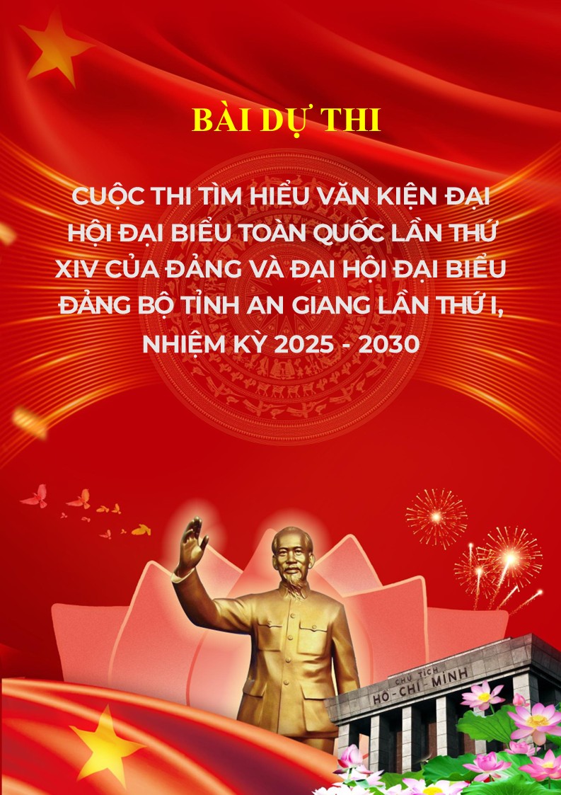 Mẫu bài dự thi tìm hiểu văn kiện Đại hội Đại biểu lần thứ XIV của Đảng 7 Ảnh bìa bài dự thi CUỘC THI TÌM HIỂU VĂN KIỆN ĐẠI HỘI ĐẠI BIỂU TOÀN QUỐC LẦN THỨ XIV CỦA ĐẢNG VÀ ĐẠI HỘI ĐẠI BIỂU ĐẢNG BỘ TỈNH AN GIANG LẦN THỨ I,