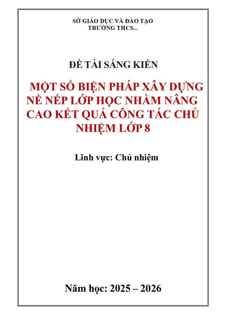 Mẫu sáng kiến kinh nghiệm công tác chủ nhiệm cấp THCS, năm 2026 6 MỘT SỐ BIỆN PHÁP XÂY DỰNG NỀ NẾP LỚP HỌC NHẰM NÂNG CAO KẾT QUẢ CÔNG TÁC CHỦ NHIỆM LỚP 8