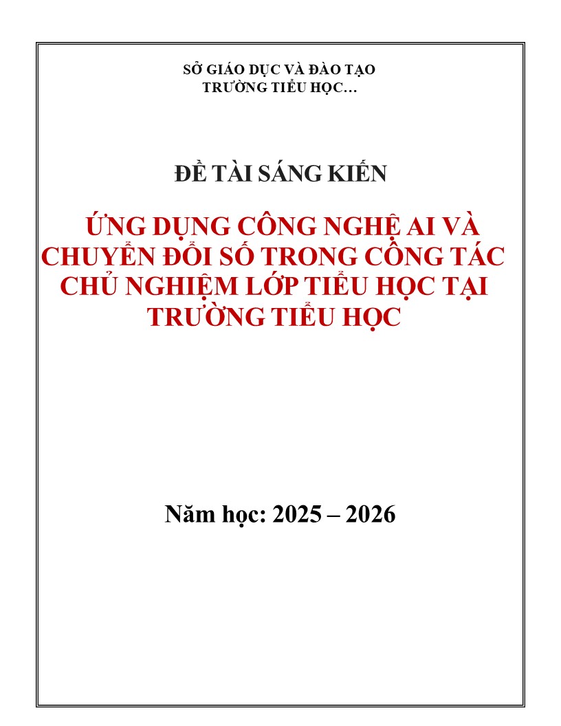 Mẫu sáng kiến kinh nghiệm Công tác chủ nhiệm Tiểu học năm 2026 6 ỨNG DỤNG CÔNG NGHỆ AI VÀ CHUYỂN ĐỔI SỐ TRONG CÔNG TÁC CHỦ NGHIỆM LỚP TIỂU HỌC TẠI TRƯỜNG TIỂU HỌC