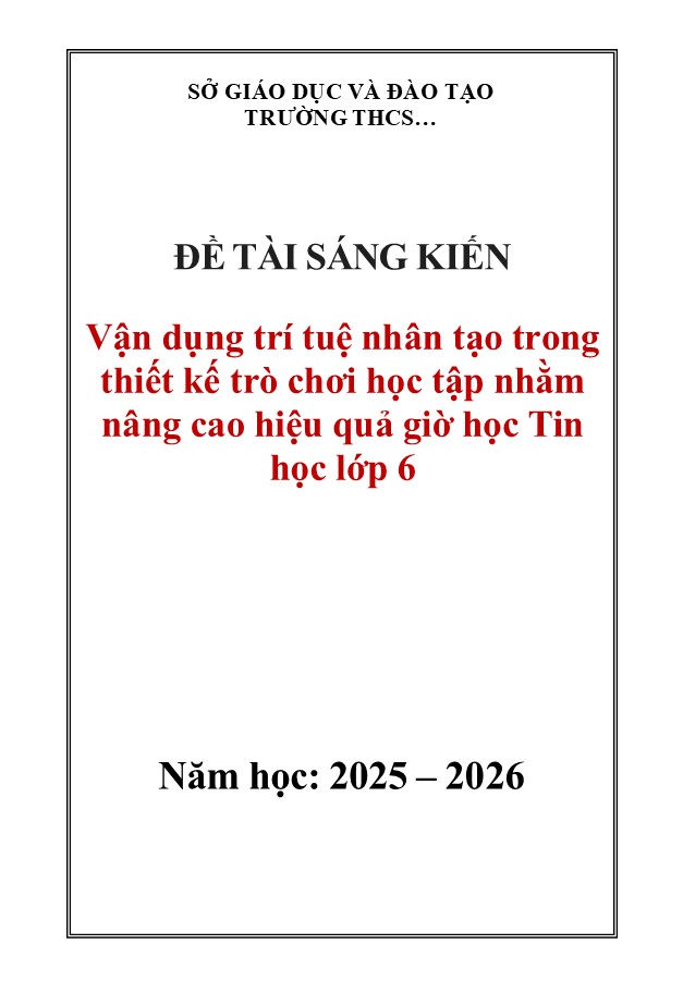 Mẫu sáng kiến kinh nghiệm môn Tin học Trung học Cơ sở năm 2026 6 Vận dụng trí tuệ nhân tạo trong thiết kế trò chơi học tập nhằm nâng cao hiệu quả giờ học Tin học lớp 6