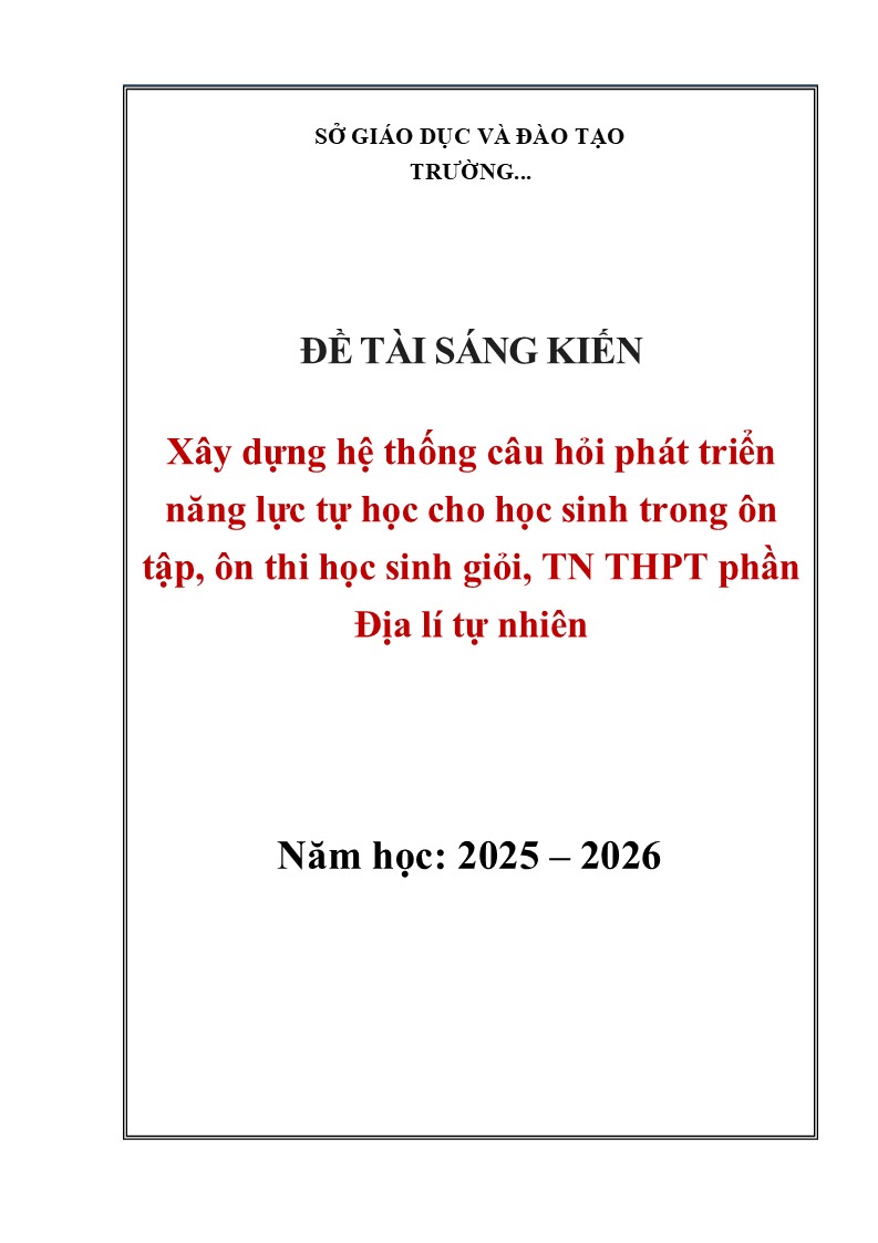 Mẫu sáng kiến kinh nghiệm môn Địa lý cấp THPT năm 2026 6 Xây dựng hệ thống câu hỏi phát triển năng lực tự học cho học sinh trong ôn tập, ôn thi học sinh giỏi, TN THPT phần Địa lí tự nhiên