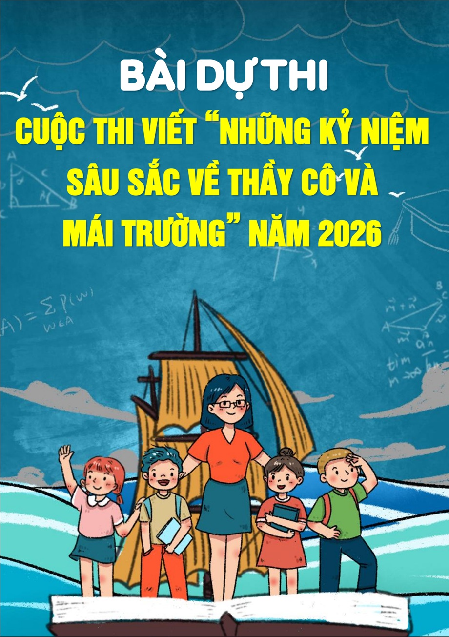 Bài dự thi Những kỷ niệm sâu sắc về thầy cô và mái trường năm 2026 5 CUỘC THI VIẾT NHỮNG KỶ NIỆM SÂU SẮC VỀ THẦY CÔ VÀ MÁI TRƯỜNG NĂM 2026
